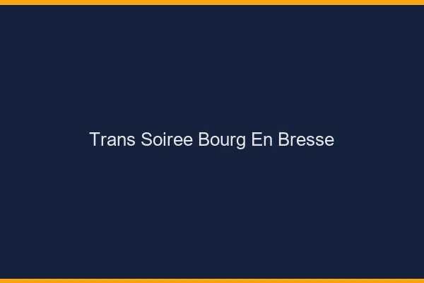 Trans soirée Bourg-en-Bresse