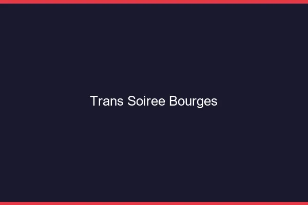 Trans soirée Bourges