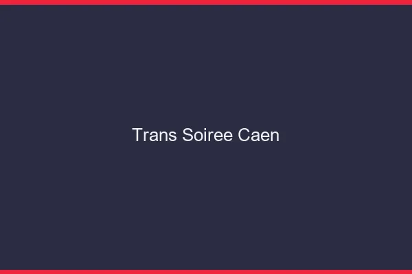 Trans soirée Caen