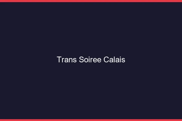 Trans soirée Calais