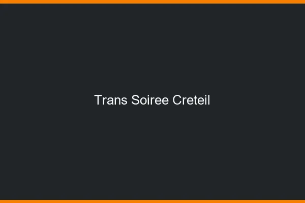 Trans soirée Créteil
