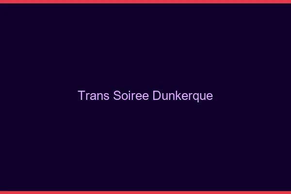 Trans soirée Dunkerque
