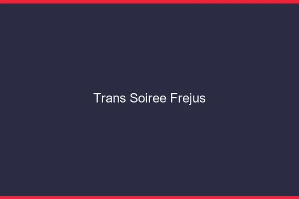 Trans soirée Fréjus