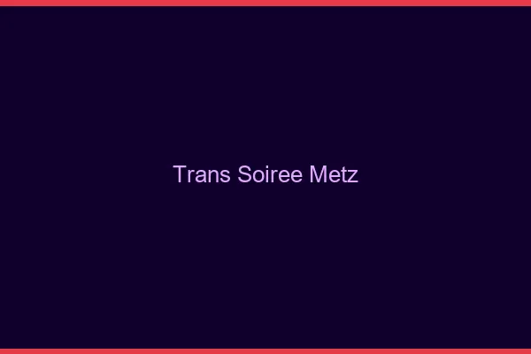 Trans soirée Metz