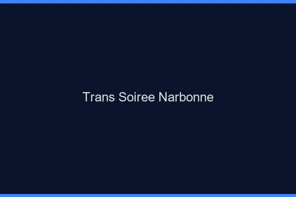 Trans soirée Narbonne
