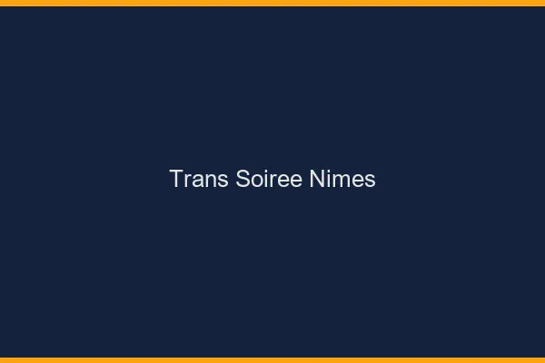 Trans soirée Nîmes