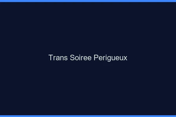 Trans soirée Périgueux