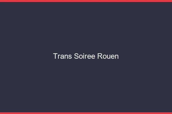 Trans soirée Rouen