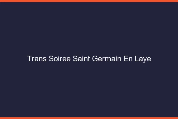 Trans soirée Saint-Germain-en-Laye