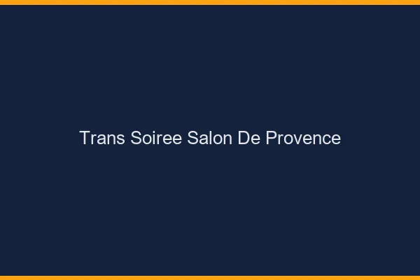 Trans soirée Salon-de-Provence