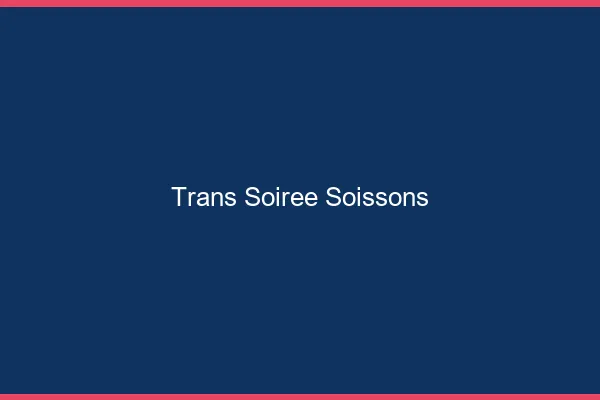 Trans soirée Soissons