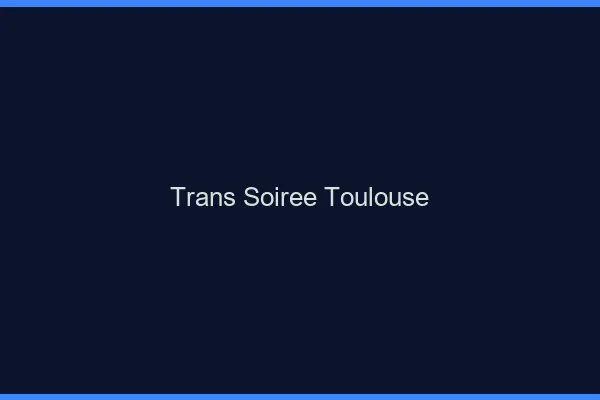 Trans soirée Toulouse