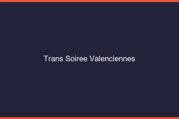 Trans soirée Valenciennes