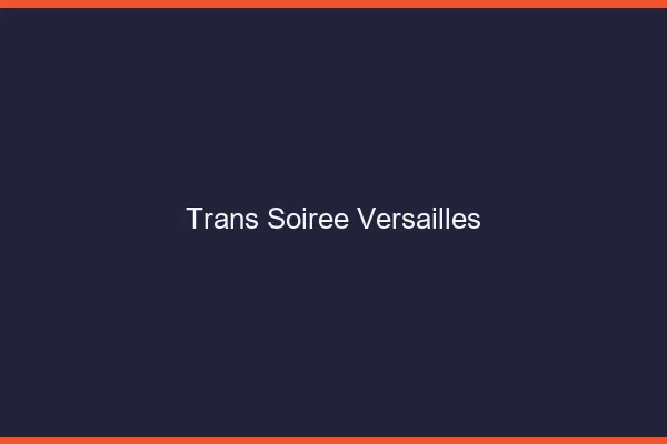 Trans soirée Versailles