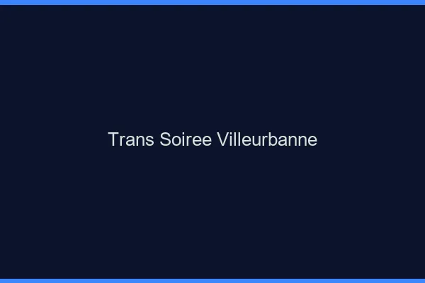 Trans soirée Villeurbanne