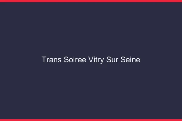 Trans soirée Vitry-sur-Seine