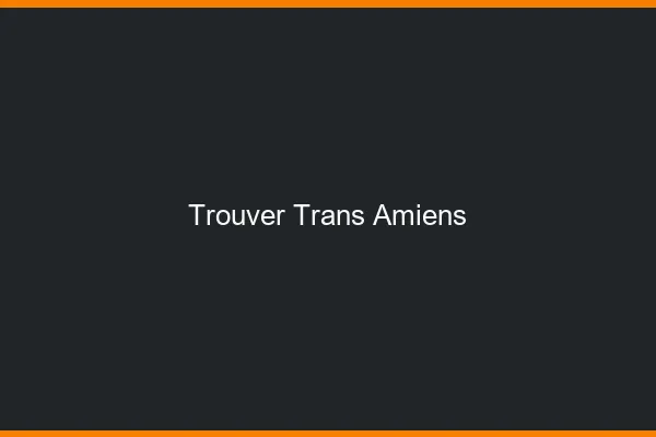Trouver trans Amiens