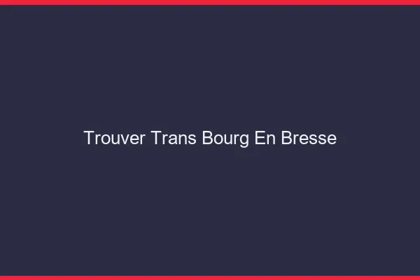 Trouver trans Bourg-en-Bresse