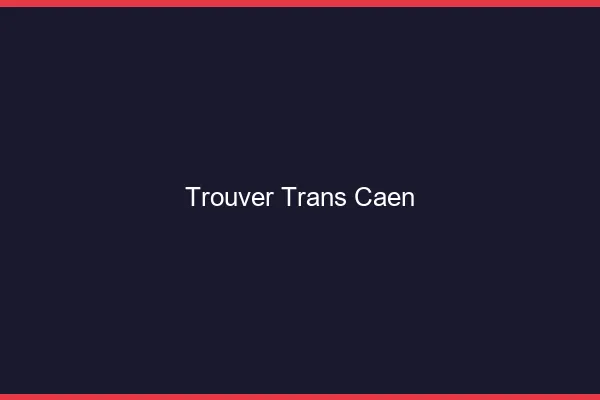 Trouver trans Caen