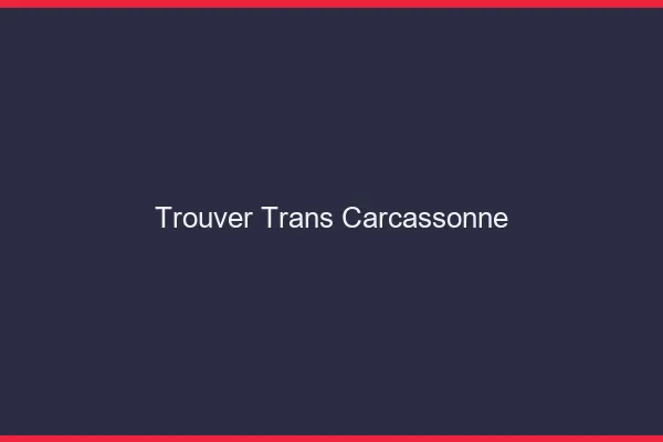 Trouver trans Carcassonne