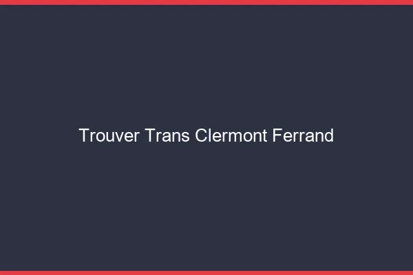 Trouver trans Clermont-Ferrand