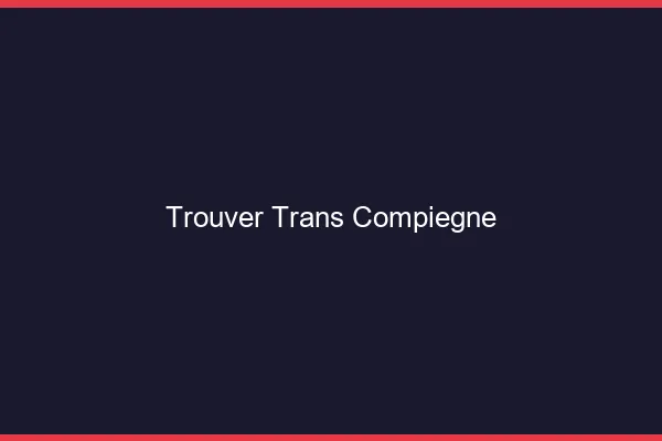 Trouver trans Compiègne
