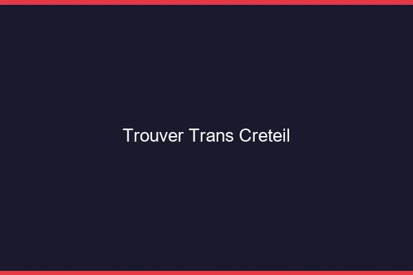 Trouver trans Créteil