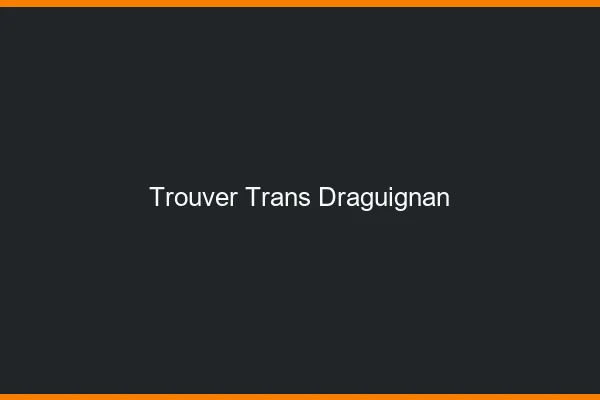 Trouver trans Draguignan