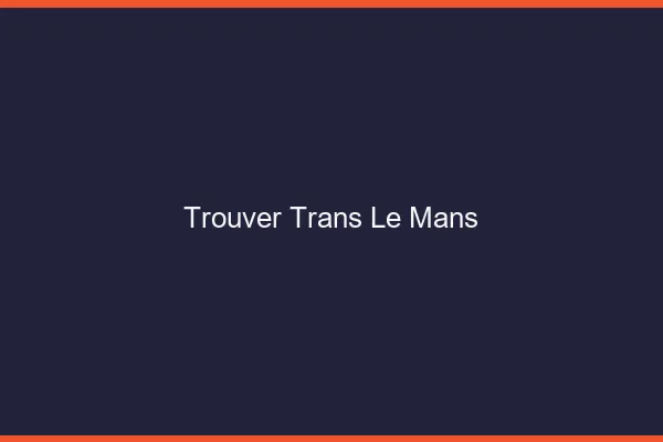 Trouver trans le mans