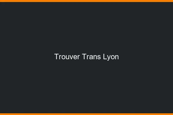 Trouver trans Lyon
