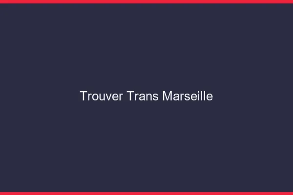 Trouver trans Marseille