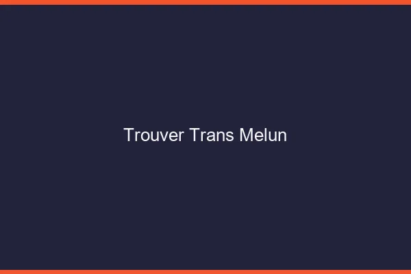 Trouver trans Melun