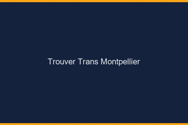 Trouver trans Montpellier