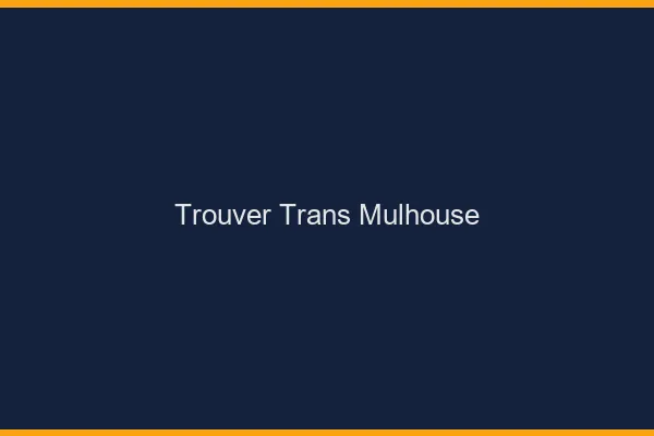 Trouver trans Mulhouse