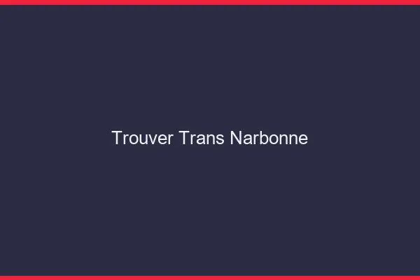 Trouver trans Narbonne