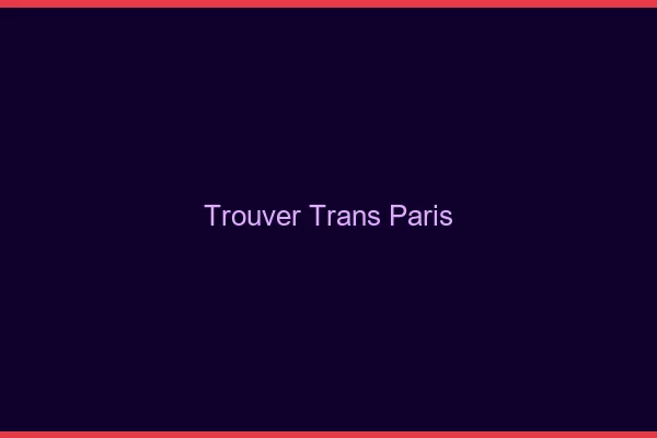 Trouver trans Paris
