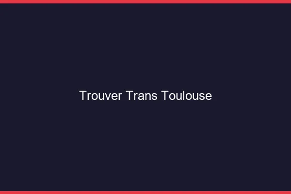 Trouver trans Toulouse