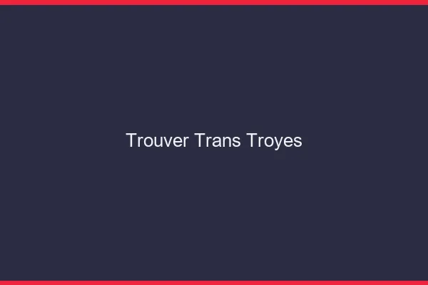 Trouver trans Troyes
