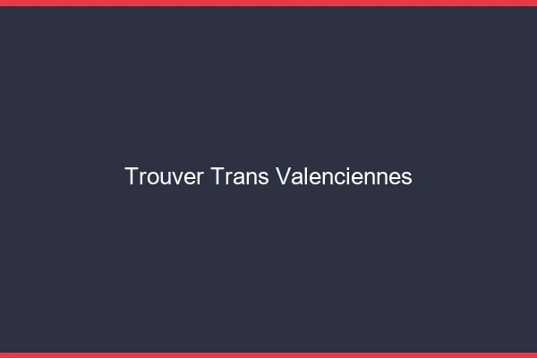 Trouver trans Valenciennes