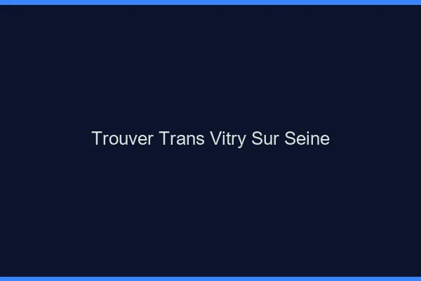 Trouver trans Vitry-sur-Seine