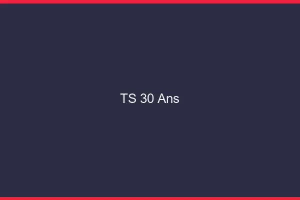 TS 30 ans