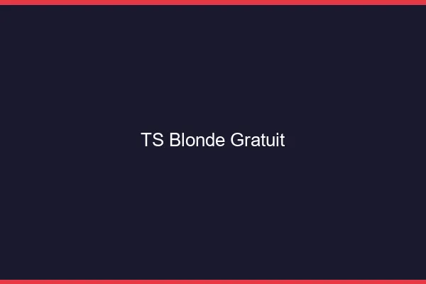TS blonde gratuit