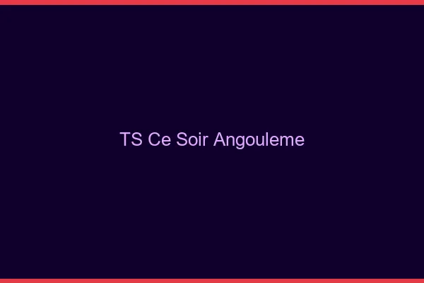 TS ce soir Angoulême