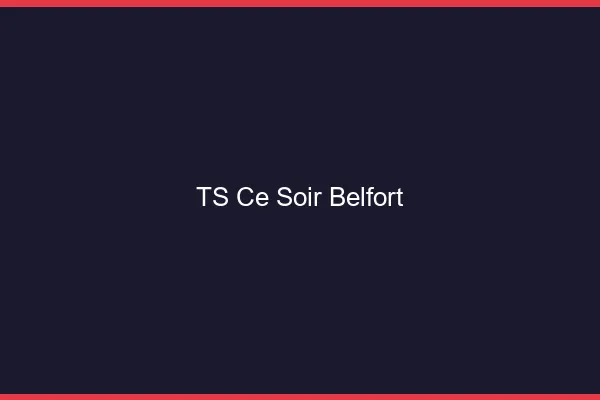 TS ce soir Belfort
