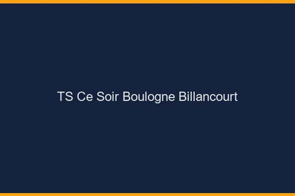 TS ce soir Boulogne-Billancourt