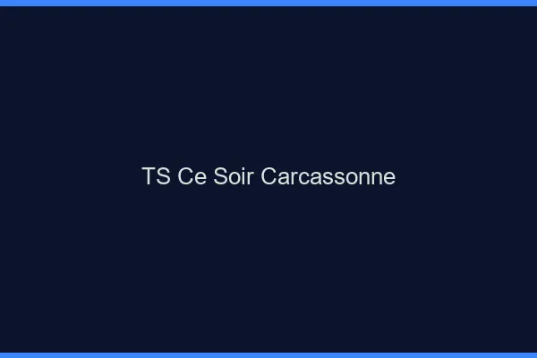 TS ce soir Carcassonne