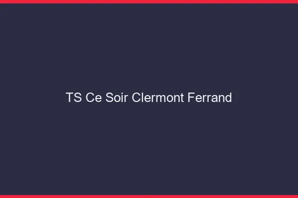 TS ce soir Clermont-Ferrand