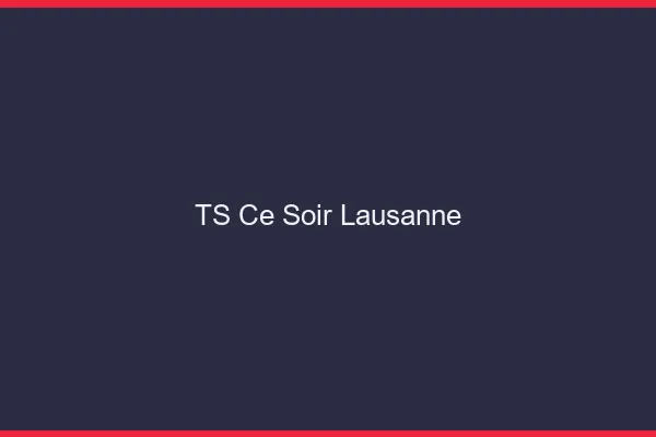 TS ce soir Lausanne