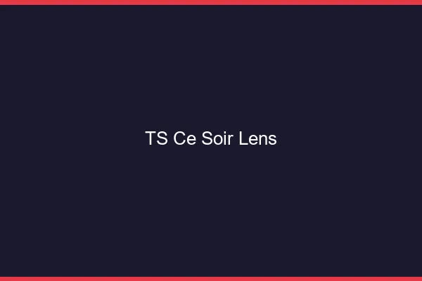 TS ce soir Lens
