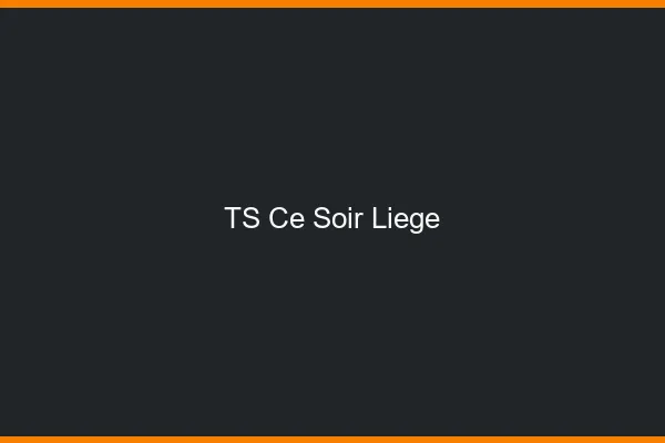 TS ce soir Liège